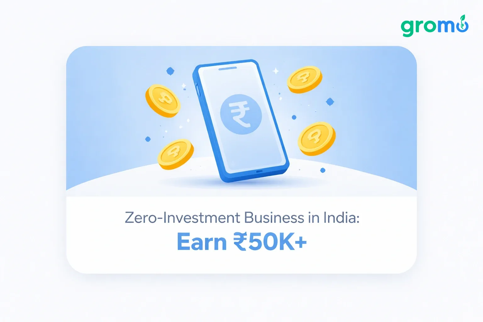 Zero-Investment Business in India: Earn ₹50K+ with GroMo