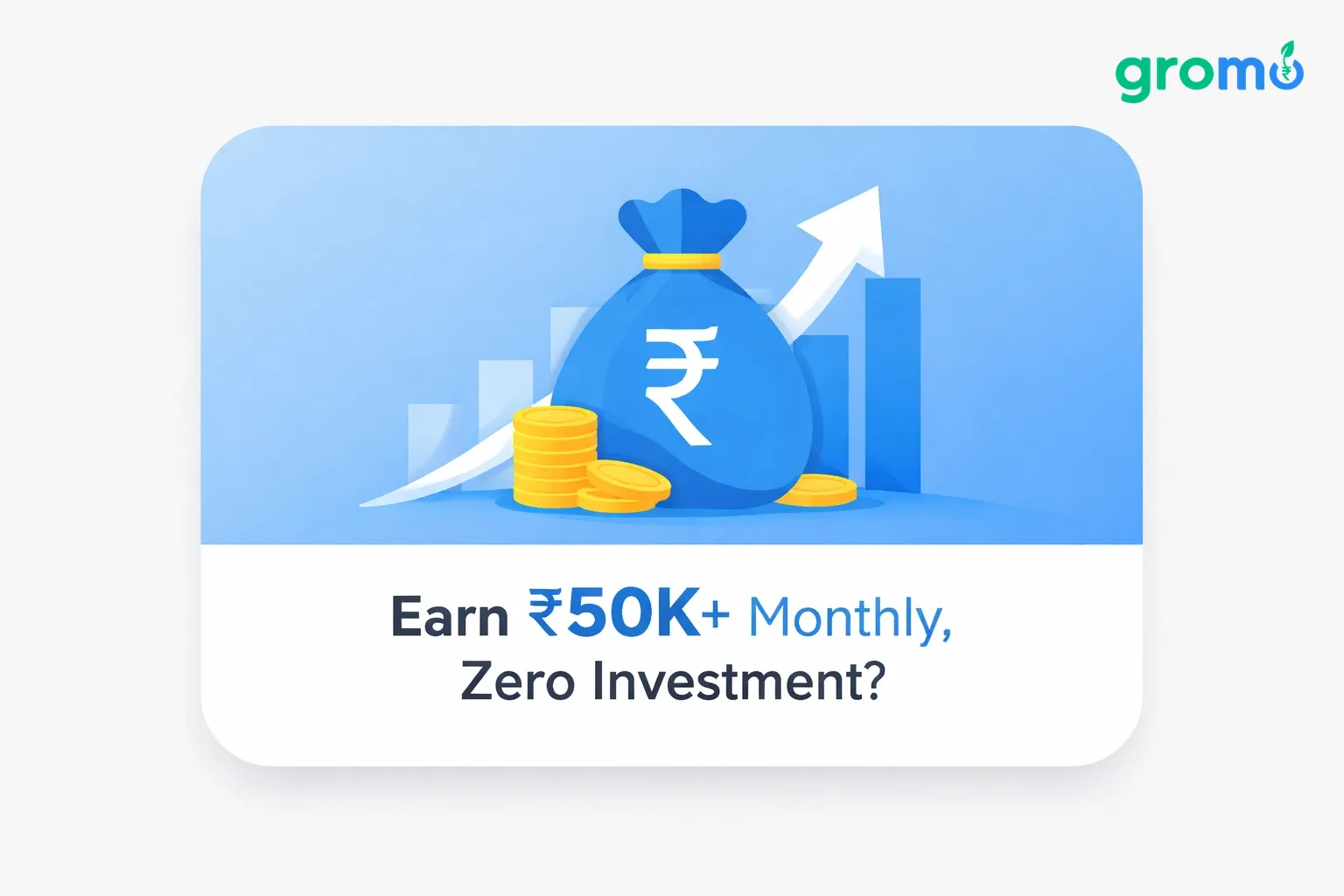 Earn ₹50K+ Monthly with Zero Investment via GroMo